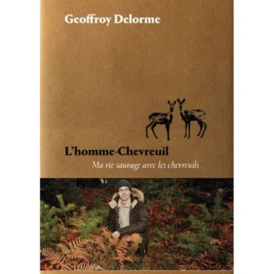 Geoffroy Delorme a vécu 7 ans avec des chevreuils. Il raconte sa vie à leur contact dans ce livre magnifique.